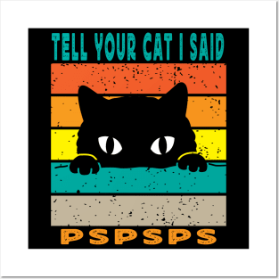 Tell Your Cat I Said Pspsps Posters and Art